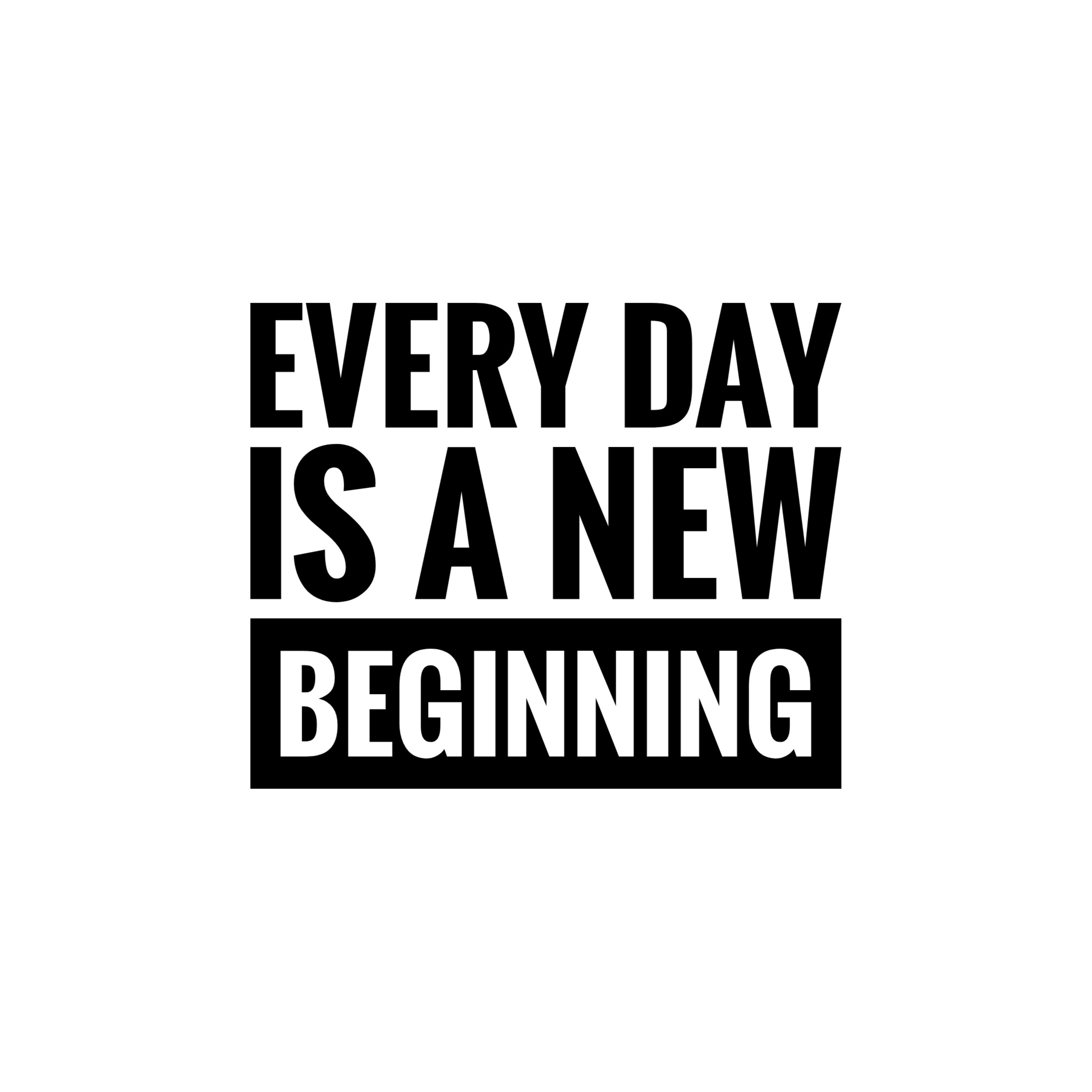 'Every Day Is A New Beginning'