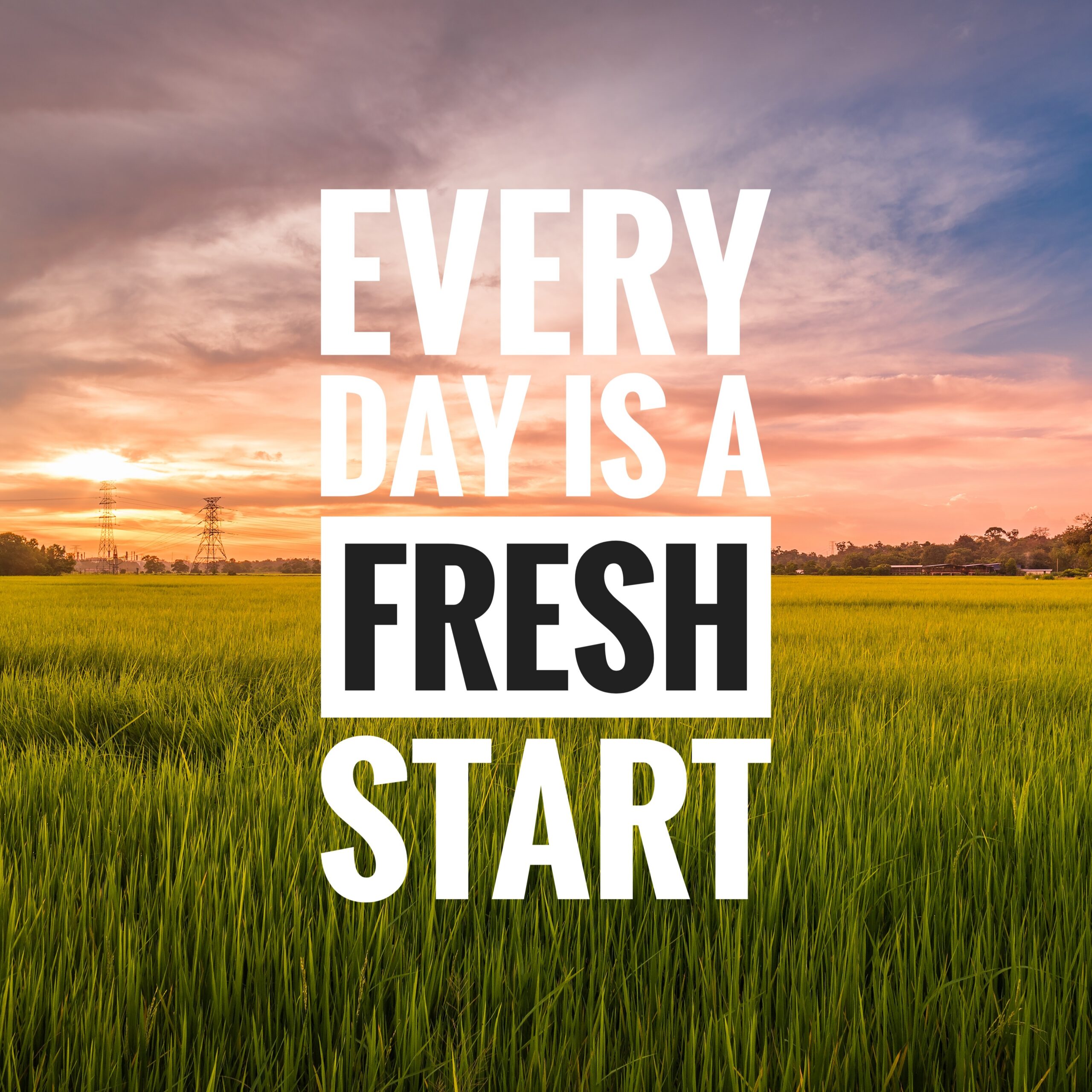 Motivational And Inspirational Quote Every Day Is A Fresh Start.